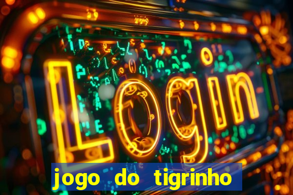 jogo do tigrinho oficial como jogar